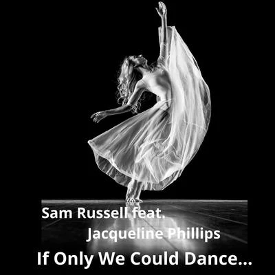 Sam RussellIf Only We Could Dance... (feat. Jacqueline Phillips)