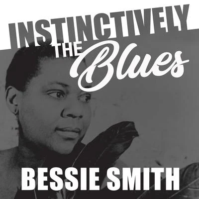 Bessie Smith/Percy Grainger/Clarence WilliamsInstinctively the Blues - Bessie Smith