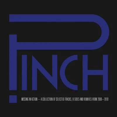 PinchMissing In Action - A Collection of Selected Tracks, B-Sides and Remixes, 2006-2010