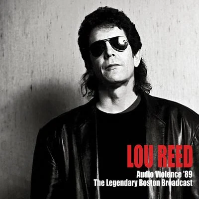 Lou ReedAudio Violence 89 (The Legendary Boston Broadcast)