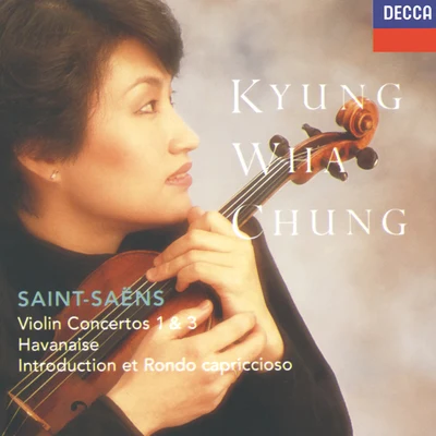 Kyung-Wha ChungSaint-Saëns: Violin Concertos Nos.1 & 3; Havanaise; Introduction & Rondo capriccioso