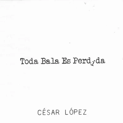 Marta Gomez/César LópezToda Bala Es Perdida