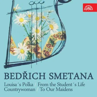 Bedrich SmetanaSmetana: Louisa´s Polka, From the Student´s Life, Countrywoman, To Our Maidens