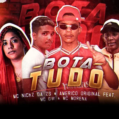 Americo OriginalBota Tudo (feat. Mc Morena & MC GW)