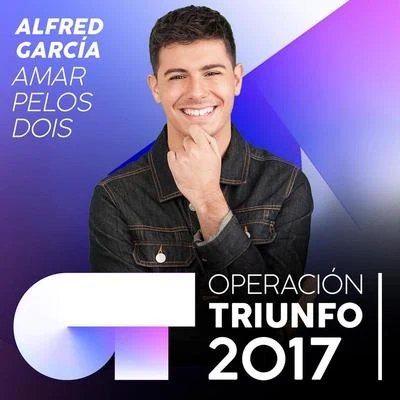 Alfred García/Cepeda/Marina/Thalía Garrido/Agoney/Miriam/Raoul Vázquez/Ana Guerra/Roi Méndez/Nerea RodríguezAmar Pelos Dois (Operación Triunfo 2017)