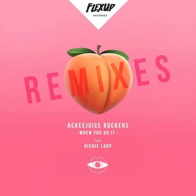 Ackeejuice RockersWhen You Do It (Remixes)