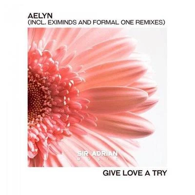 AelynGive Love A Try (Incl. Eximinds & Formal One Remixes)