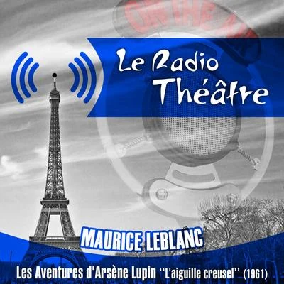 Michel RouxLe Radio Théâtre, Maurice Leblanc: Les aventures d&#x27;Arsène Lupin, "L&#x27;aiguille creuse" (1961)