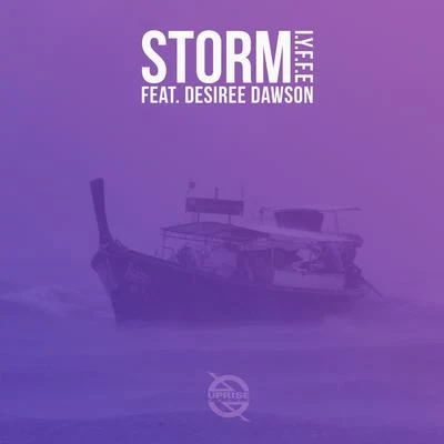 I.Y.F.F.EStorm (feat. Desiree Dawson)