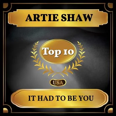 Artie ShawIt Had to Be You (Billboard Hot 100 - No 10)