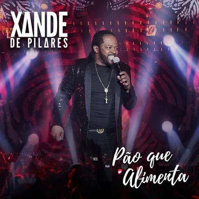 Xande de PilaresPão Que Alimenta (Ao Vivo No Rio De Janeiro2019)