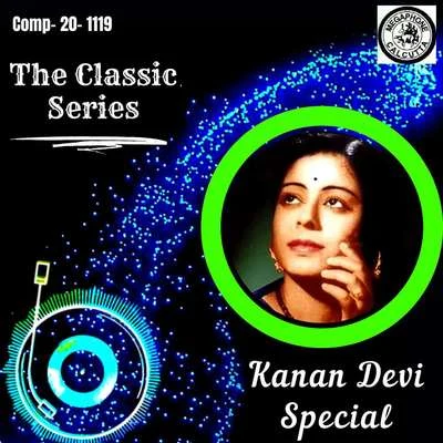 Kanan Devi/Robin Majumdar/Chaitali Dasgupta/Minati Banerjee/Binapani MukherjeeThe Classic Series - Kanan Devi Special