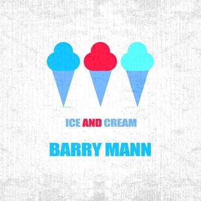 Barry MannIce And Cream