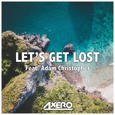 Adam Christopher/Axero/Itro/Michael Shynes/Cageman/WholmLets Get Lost