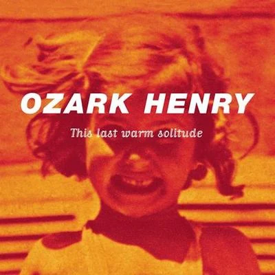 Ozark HenryThis Last Warm Solitude