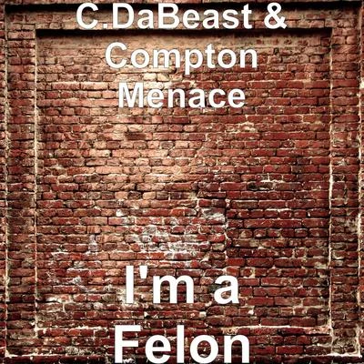 Compton MenaceIm a Felon