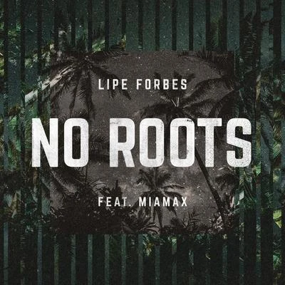 Lipe Forbes/Renato BonNo Roots (feat. Miamax)