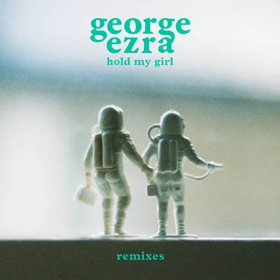 George EzraHold My Girl (Remixes)