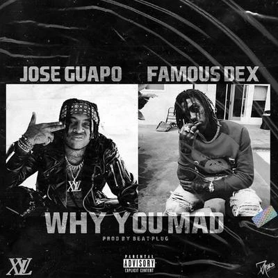 Jose Guapo/Key/Landstrip Chip/Bally BabyWhy You Mad (feat. Famous Dex)