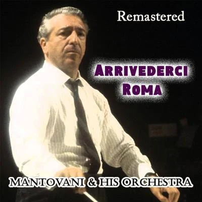 Mantovani and his Orchestra/Nelson Riddle and His Orchestra/Edmundo Ros and His Orchestra/Geoff Love And His Orchestra/NA/Hugo Winterhalter and His Orchestra/Wally Stott And His Orchestra/Winifred Atwell/Ronnie Pleydell And His Concert Orchestra/Reg Tilsley And His OrchestraArrivederci Roma (Remastered)