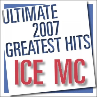 Ice MCUltimate 2007 Greatest Hits