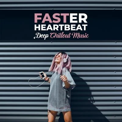 Ultimate Pop Hits!/Todays Hits/Pop TracksFaster Heartbeat - Deep Chillout Music: Electronic Vibes, Just Relax, Relaxing Beats for Your Body & Soul, Chillax Atmosphere