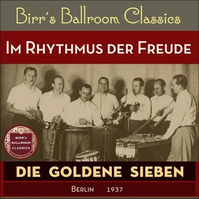 Die goldene Sieben/Kurt Mühlhardt/Erwin Hartung/Unknown Artist/Paul Dorn/Heinz Wehner & sein Orchester/Max Rumpf & sein Orchester/Oskar Joost & sein Orchester/Günter Herzog & Sein Tanzorchester/John HendrikIm Rhythmus der Freude (Recordings Berlin 1937)