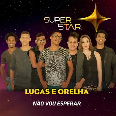 Dalto Max/Lucas e OrelhaNão Vou Esperar (Superstar) - Single