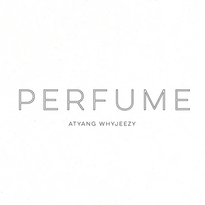 ATYANGPERFUME（Prod By. ATYANG）- ATYANGWHYJEEZY