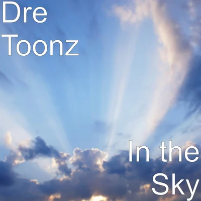 Dre ToonzIn the Sky