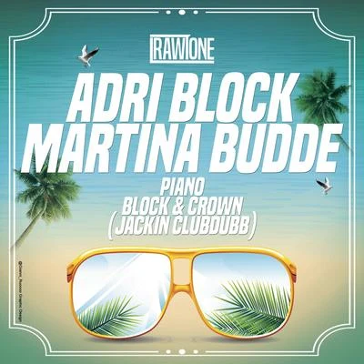 Adri Block/Martina BuddePiano (Block & Crown Jackin Club Dub)