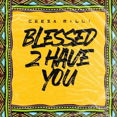 Ceeza Milli/WizKid/Mut4yBlessed 2 Have You