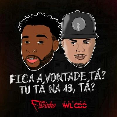 Mc Flavinho/Mc DrickaFica a Vontade Tá? Tu Tá na 13, Tá?