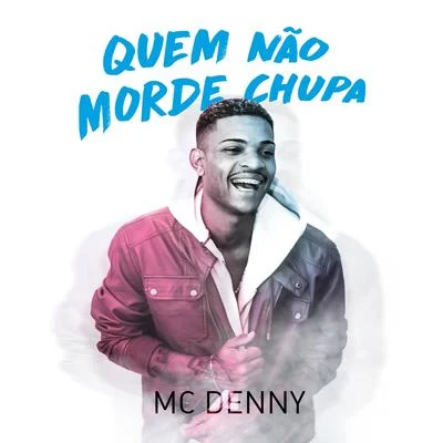 Mc Denny/MC Andynho RamosQuem Não Morde Chupa