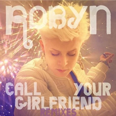 RobynCall Your Girlfriend (Remixes)