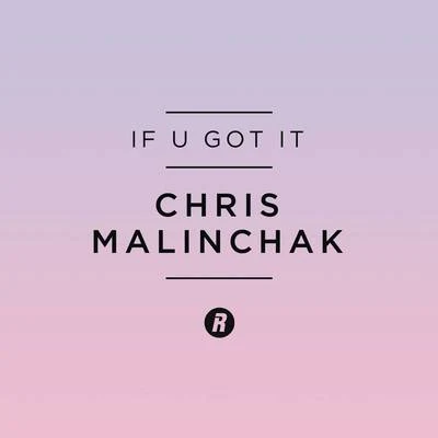 Chris MalinchakIf U Got It