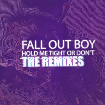 Fall Out BoyHOLD ME TIGHT OR DONT (The Remixes)