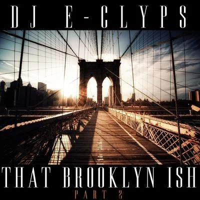 DJ E-ClypsThat Brooklyn Ish (Part 2)