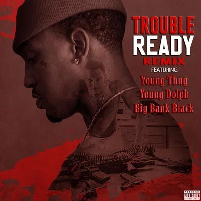 Trouble/Boosie BadazzReady (Remix) [feat. Young Thug, Young Dolph, & Big Bank Black] - Single