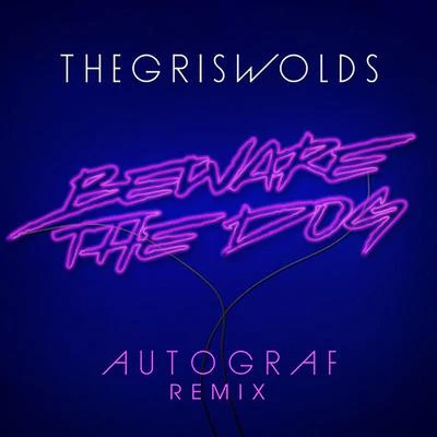 The GriswoldsBeware The Dog (Autograf Remix)