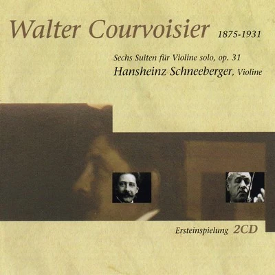 Thomas larcher/Hansheinz SchneebergerWalter Courvoisier: Sechs Solosuiten Für Violine Solo, Op. 31