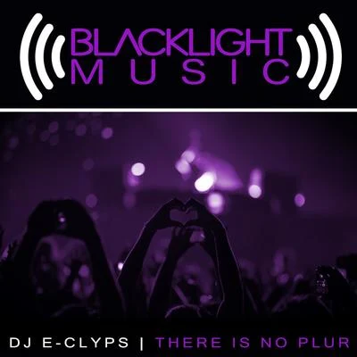 DJ E-ClypsThere Is No PLUR