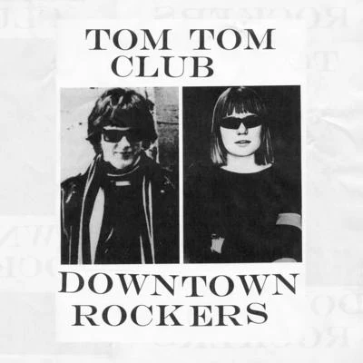 Tom Tom ClubDowntown Rockers