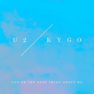 U2You&#x27;re The Best Thing About Me (U2 Vs. Kygo)