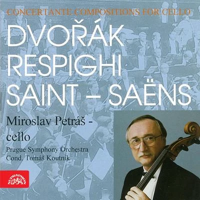 Miroslav PetrášDvořák, Respighi, Saint-Saëns: Concertante Compositions for Cello