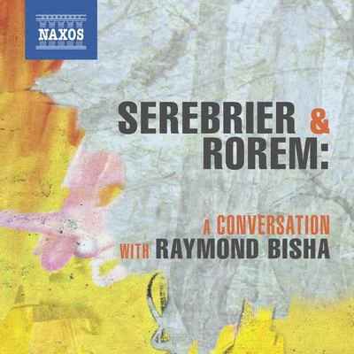 José SerebrierSEREBRIER, J.ROREM, N.: A Conversation with Raymond Bisha