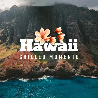 Hawaiian MusicHawaii Chilled Moments: Summer 2019 Chillout Fresh Music, Chill Out for Many Vacation Moments, Songs for Party, Dancing & Relaxation