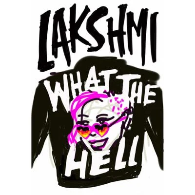 LakshmiWhat the Hell