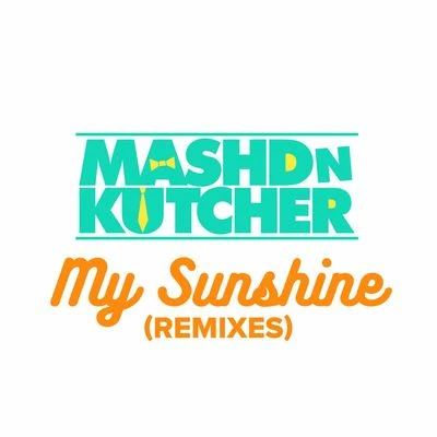 Mashd N KutcherMy Sunshine (Remixes)