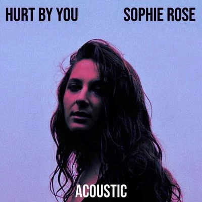 Sophie RoseHurt by You (Acoustic)